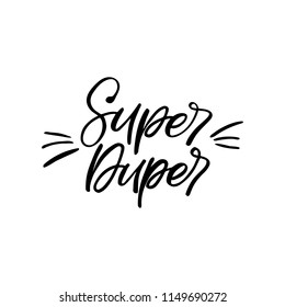 Hand drawn lettering card. The inscription: Super duper. Perfect design for greeting cards, posters, T-shirts, banners, print invitations.