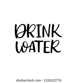 Hand drawn lettering card. The inscription: Drink water. Perfect design for greeting cards, posters, T-shirts, banners, print invitations.