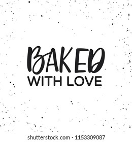 Hand drawn lettering card. The inscription: Baked with love. Perfect design for bakery logo, posters, banners, print invitations.