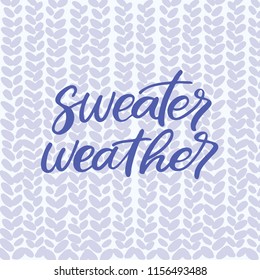 Hand drawn lettering card. The inscription: sweater weather. Perfect design for greeting cards, posters, T-shirts, banners, print invitations.