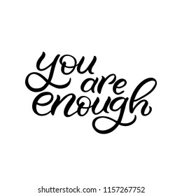 Hand drawn lettering card. The inscription: you are enough. Perfect design for greeting cards, posters, T-shirts, banners, print invitations.