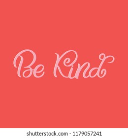 Hand drawn lettering card. The inscription: Be kind. Perfect design for greeting cards, posters, T-shirts, banners, print invitations.