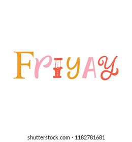 Hand drawn lettering card. The inscription: Friyay. Perfect design for greeting cards, posters, T-shirts, banners, print invitations.