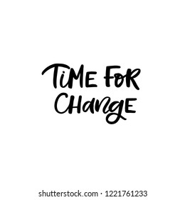 Hand drawn lettering card. The inscription: time for change. Perfect design for greeting cards, posters, T-shirts, banners, print invitations.