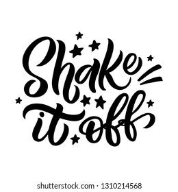 Hand drawn lettering card. The inscription: Shake it off. Perfect design for greeting cards, posters, T-shirts, banners, print invitations.