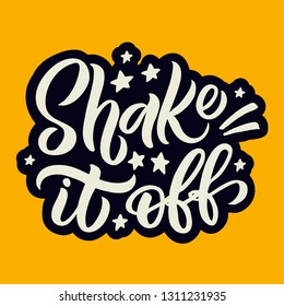 Hand drawn lettering card. The inscription: Shake it off. Perfect design for greeting cards, posters, T-shirts, banners, print invitations.