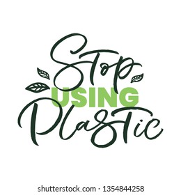 Hand drawn lettering card. The inscription: Stop using plastic. Perfect design for greeting cards, posters, T-shirts, banners, print invitations.