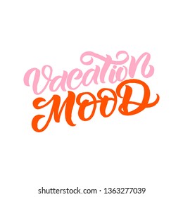 Hand drawn lettering card. The inscription: Vacation mood. Perfect design for greeting cards, posters, T-shirts, banners, print invitations.