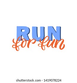 Hand drawn lettering card. The inscription: Run for fun. Perfect design for greeting cards, posters, T-shirts, banners, print invitations.