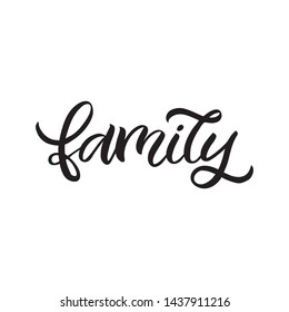 Hand drawn lettering card. The inscription: family. Perfect design for greeting cards, posters, T-shirts, banners, print invitations.