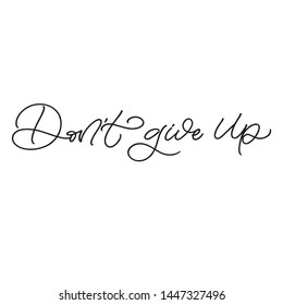 Hand drawn lettering card. The inscription: don't give up. Perfect design for greeting cards, posters, T-shirts, banners, print invitations.