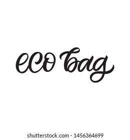 Hand drawn lettering card. The inscription: eco bag .Perfect design for greeting cards, posters, T-shirts, banners, print invitations.
