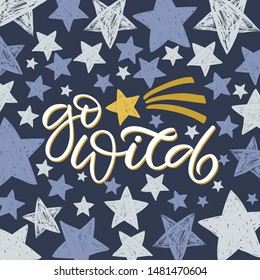 Hand drawn lettering card. The inscription: go wild. Perfect design for greeting cards, posters, T-shirts, banners, print invitations.