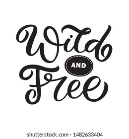Hand drawn lettering card. The inscription: Wild and free. Perfect design for greeting cards, posters, T-shirts, banners, print invitations.