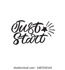 Hand drawn lettering card. The inscription: Just start. Perfect design for greeting cards, posters, T-shirts, banners, print invitations.