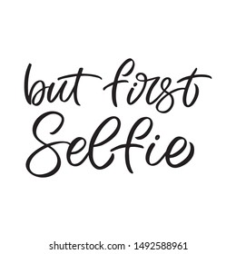 Hand drawn lettering card. The inscription: But first selfie. Perfect design for greeting cards, posters, T-shirts, banners, print invitations.