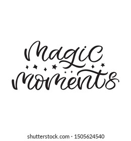 Hand drawn lettering card. The inscription: Magic moments. Perfect design for greeting cards, posters, T-shirts, banners, print invitations.