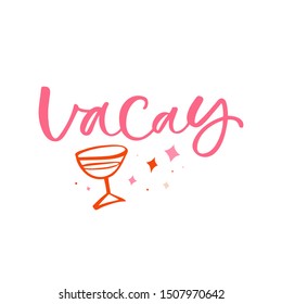 Hand drawn lettering card. The inscription: Vacay. Perfect design for greeting cards, posters, T-shirts, banners, print invitations.