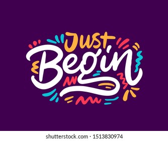 Hand drawn lettering card. The inscription: Just begin. Perfect design for greeting cards, posters, T-shirts, banners, print invitations.
