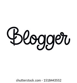 Hand drawn lettering card. The inscription: Blogger. Perfect design for greeting cards, posters, T-shirts, banners, print invitations.Monoline lettering.