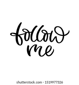 Hand drawn lettering card. The inscription: Follow me. Perfect design for greeting cards, posters, T-shirts, banners, print invitations.