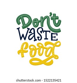 Hand drawn lettering card. The inscription: Don't Waste Food. Perfect design for greeting cards, posters, T-shirts, banners, print invitations.