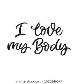 Hand drawn lettering card. The inscription: I love my body. Perfect design for greeting cards, posters, T-shirts, banners, print invitations.