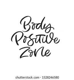 Hand drawn lettering card. The inscription: Body positive zone. Perfect design for greeting cards, posters, T-shirts, banners, print invitations.