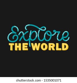 Hand drawn lettering card. The inscription: Explore the world. Perfect design for greeting cards, posters, T-shirts, banners, print invitations.Monoline lettering.