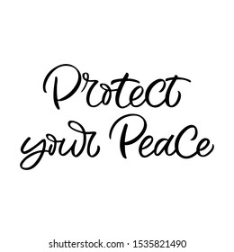 Hand drawn lettering card. The inscription: Protect your peace. Perfect design for greeting cards, posters, T-shirts, banners, print invitations.