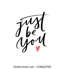 Hand drawn lettering card. The inscription: Just be you. Perfect design for greeting cards, posters, T-shirts, banners, print invitations
