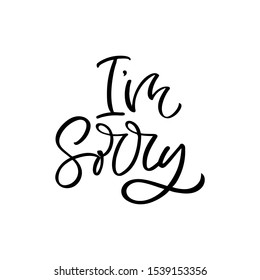 Hand drawn lettering card. The inscription: I'm sorry. Perfect design for greeting cards, posters, T-shirts, banners, print invitations.