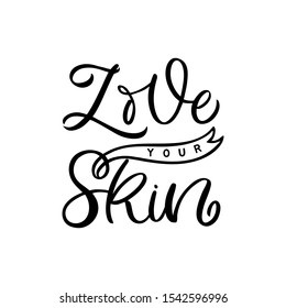 Hand drawn lettering card. The inscription: Love your skin. Perfect design for greeting cards, posters, T-shirts, banners, print invitations.