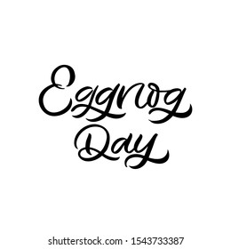 Hand drawn lettering card. The inscription: Eggnog day. Perfect design for greeting cards, posters, T-shirts, banners, print invitations.