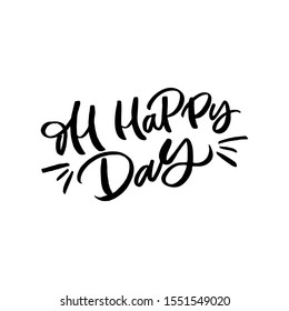 Hand drawn lettering card. The inscription: Oh happy day. Perfect design for greeting cards, posters, T-shirts, banners, print invitations.