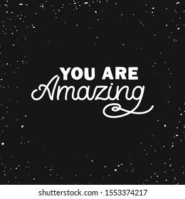Hand drawn lettering card. The inscription: You are amazing. Perfect design for greeting cards, posters, T-shirts, banners, print invitations.