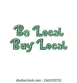 Hand drawn lettering card. The inscription: Be local buy local. Perfect design for greeting cards, posters, T-shirts, banners, print invitations.