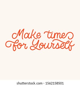 Hand drawn lettering card. The inscription: Make time for yourself. Perfect design for greeting cards, posters, T-shirts, banners, print invitations.