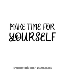 Hand drawn lettering card. The inscription: Make time for yourself. Perfect design for greeting cards, posters, T-shirts, banners, print invitations.