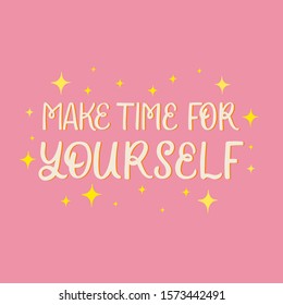 Hand drawn lettering card. The inscription: Make time for yourself. Perfect design for greeting cards, posters, T-shirts, banners, print invitations.