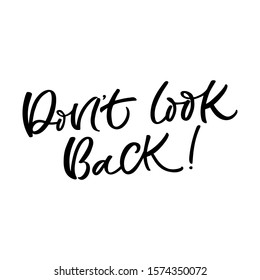 Hand drawn lettering card. The inscription: Don't look back. Perfect design for greeting cards, posters, T-shirts, banners, print invitations.