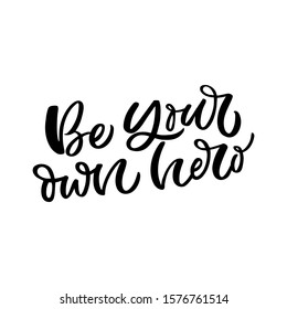 Hand drawn lettering card. The inscription: Be your own hero. Perfect design for greeting cards, posters, T-shirts, banners, print invitations.