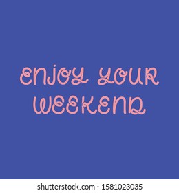 Hand drawn lettering card. The inscription: Enjoy your weekend. Perfect design for greeting cards, posters, T-shirts, banners, print invitations. Monoline style.