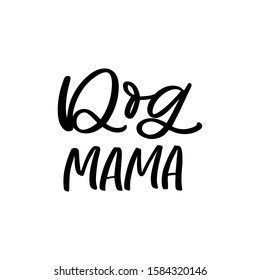 Hand drawn lettering card. The inscription: Dog mama. Perfect design for greeting cards, posters, T-shirts, banners, print invitations.