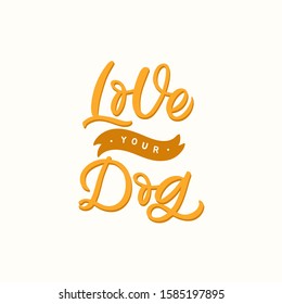 Hand drawn lettering card. The inscription: Love your dog. Perfect design for greeting cards, posters, T-shirts, banners, print invitations.