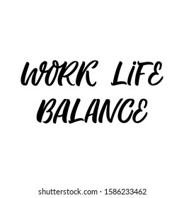 Hand drawn lettering card. The inscription: Work life balance. Perfect design for greeting cards, posters, T-shirts, banners, print invitations.