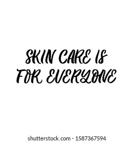 Hand drawn lettering card. The inscription: Skin care is for everyone. Perfect design for greeting cards, posters, T-shirts, banners, print invitations.