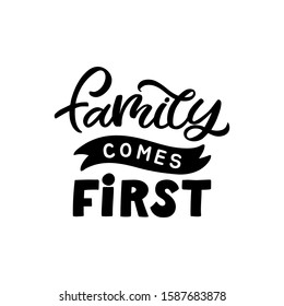 Hand drawn lettering card. The inscription: Family comes first. Perfect design for greeting cards, posters, T-shirts, banners, print invitations.