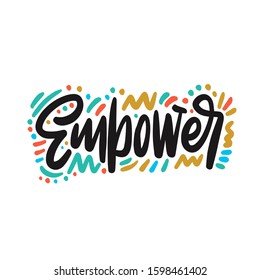 Hand drawn lettering card. The inscription: empower . Perfect design for greeting cards, posters, T-shirts, banners, print invitations.
