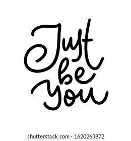 Hand drawn lettering card. The inscription: Just be you. Perfect design for greeting cards, posters, T-shirts, banners, print invitations.